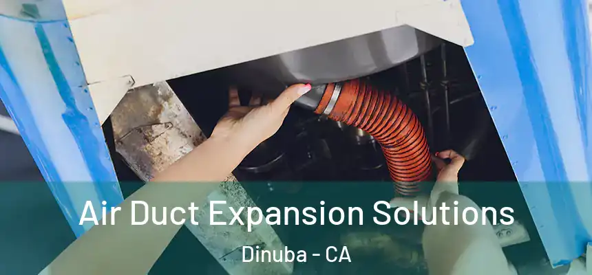 Air Duct Expansion Solutions Dinuba - CA