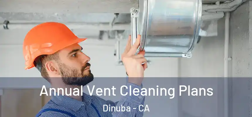 Annual Vent Cleaning Plans Dinuba - CA