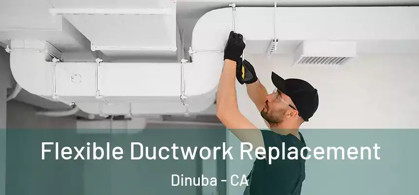  Flexible Ductwork Replacement Dinuba - CA