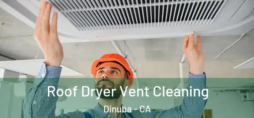 Roof Dryer Vent Cleaning Dinuba - CA