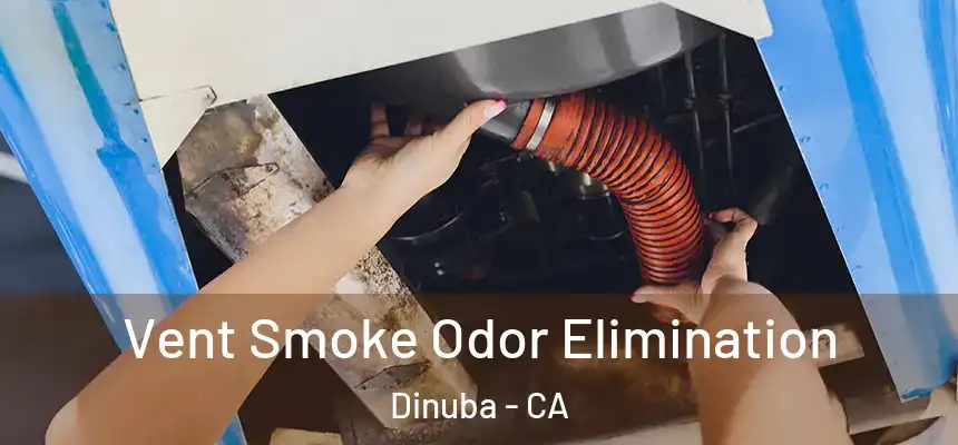 Vent Smoke Odor Elimination Dinuba - CA